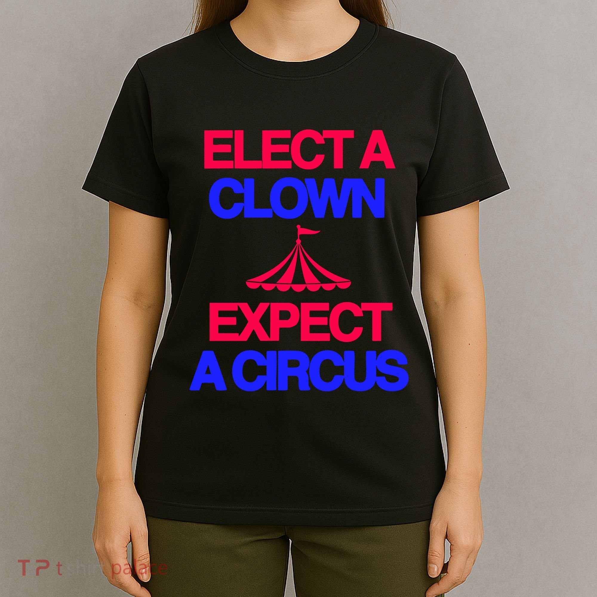 Classy 4 U Elect A Clown Expect A Circus T-Shirt