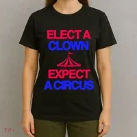 Classy 4 U Elect A Clown Expect A Circus T-Shirt thumb 4