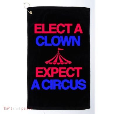 Classy 4 U Elect A Clown Expect A Circus Golf Towel