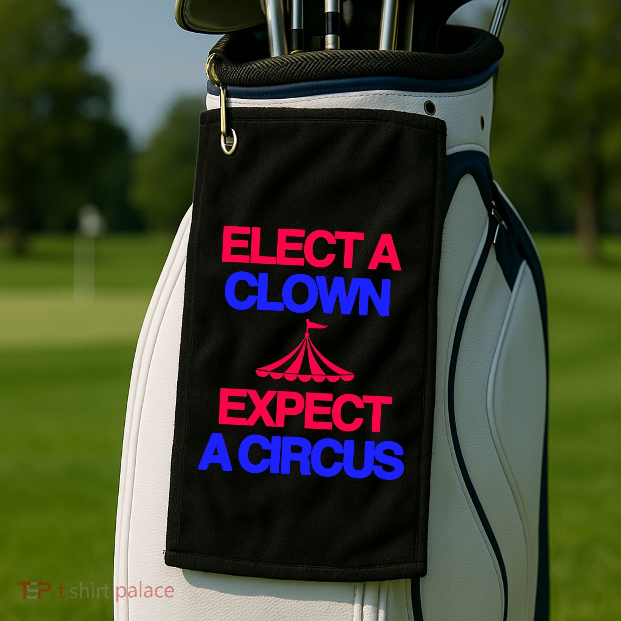 Classy 4 U Elect A Clown Expect A Circus Golf Towel