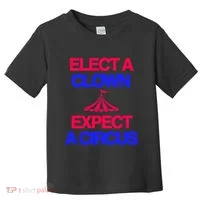Classy 4 U Elect A Clown Expect A Circus Toddler T-Shirt thumb 0