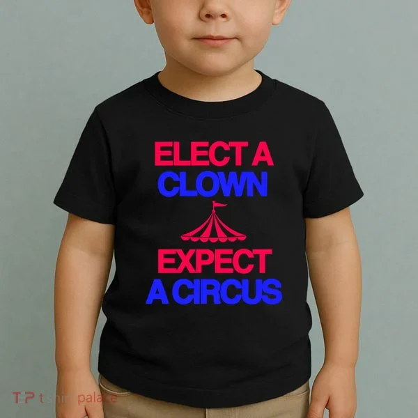 Classy 4 U Elect A Clown Expect A Circus Toddler T-Shirt