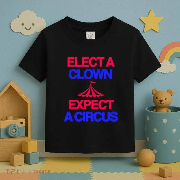 Classy 4 U Elect A Clown Expect A Circus Toddler T-Shirt