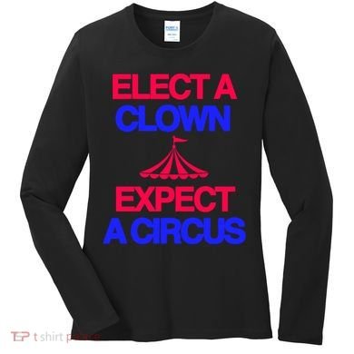 Classy 4 U Elect A Clown Expect A Circus Women's Long Sleeve Shirt