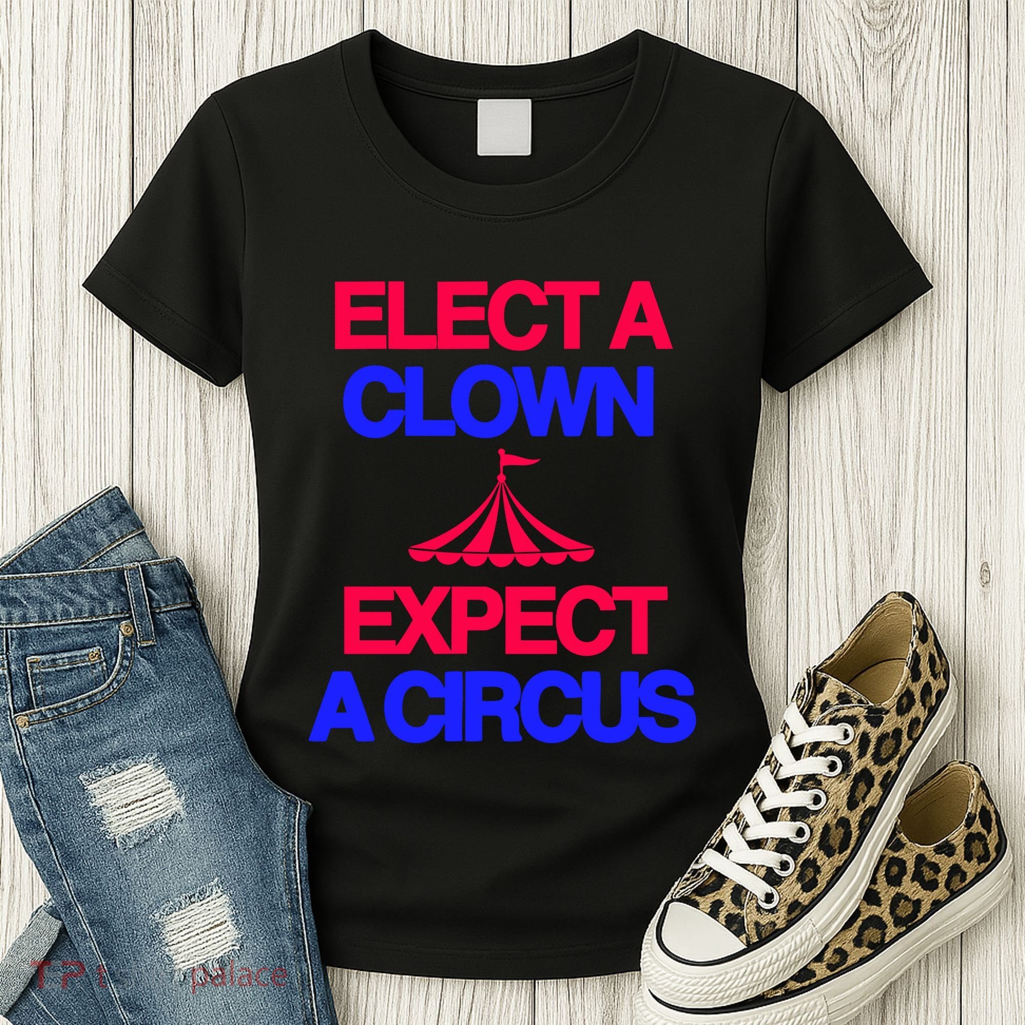 Classy 4 U Elect A Clown Expect A Circus Women's T-Shirt