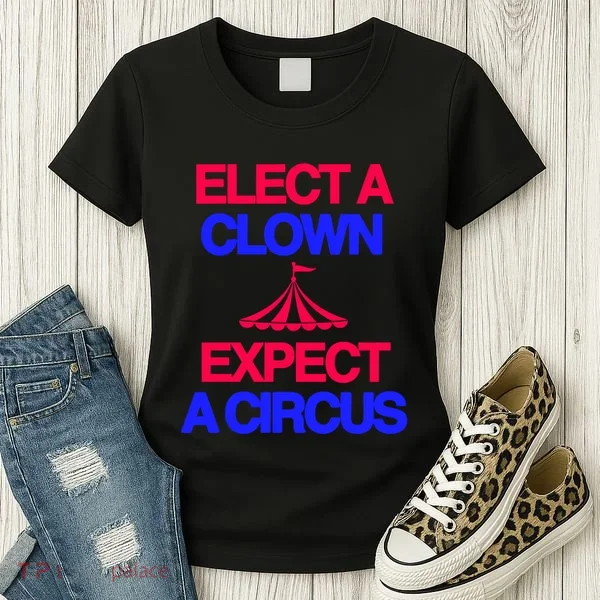 Classy 4 U Elect A Clown Expect A Circus Women's T-Shirt