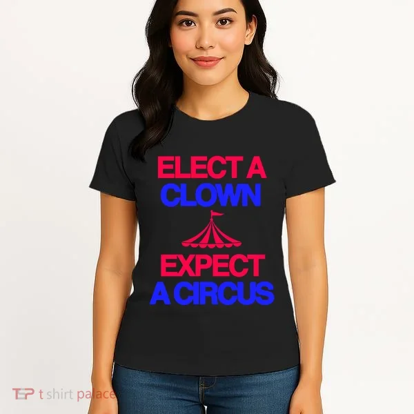 Classy 4 U Elect A Clown Expect A Circus Women's T-Shirt