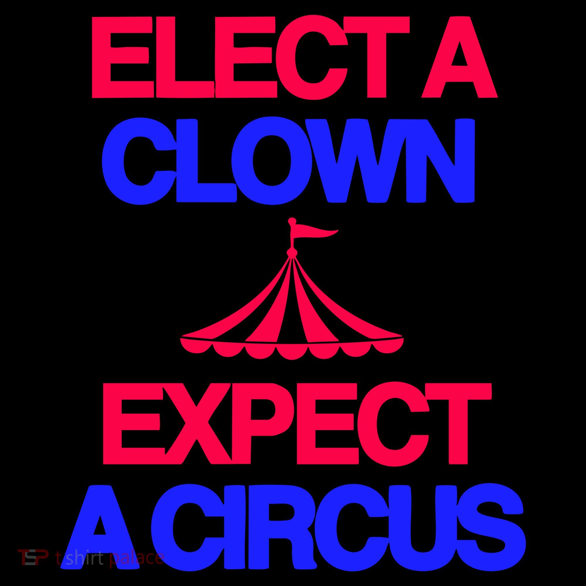 Classy 4 U Elect A Clown Expect A Circus Women's T-Shirt