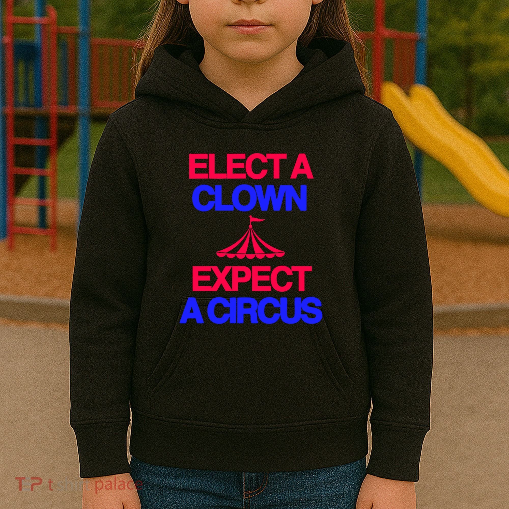 Classy 4 U Elect A Clown Expect A Circus Kids Hoodie