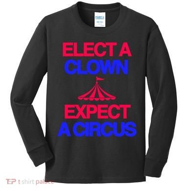 Classy 4 U Elect A Clown Expect A Circus Kids Long Sleeve Shirt