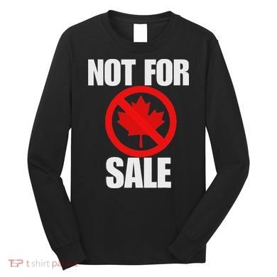 Canada 51st State Not For Sale Long Sleeve Shirt