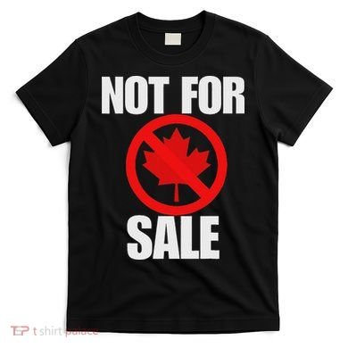 Canada 51st State Not For Sale T-Shirt