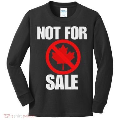 Canada 51st State Not For Sale Kids Long Sleeve Shirt