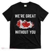 Canada 51st State Not For Sale We’Re Great Without You T-Shirt thumb 0
