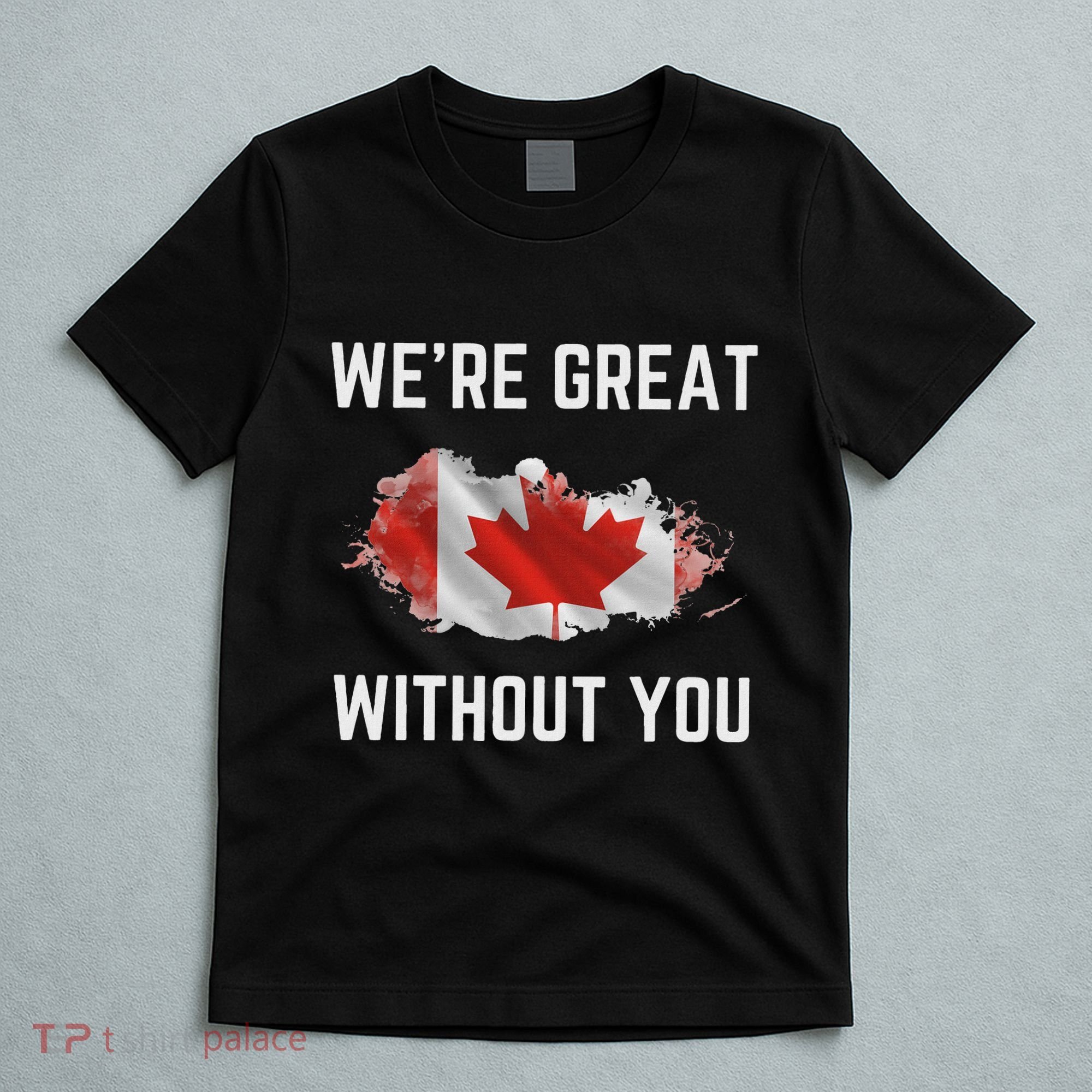 Canada 51st State Not For Sale We’Re Great Without You T-Shirt