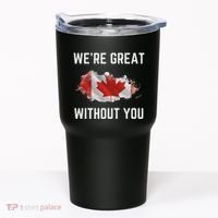 Canada 51st State Not For Sale We’Re Great Without You Tumbler thumb 0