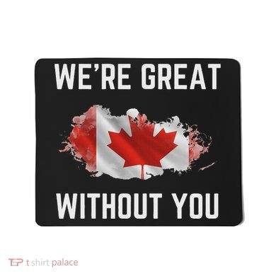 Canada 51st State Not For Sale We’Re Great Without You Mousepad
