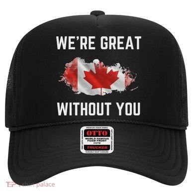Canada 51st State Not For Sale We’Re Great Without You Hat