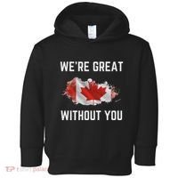 Canada 51st State Not For Sale We’Re Great Without You Toddler Hoodie thumb 0