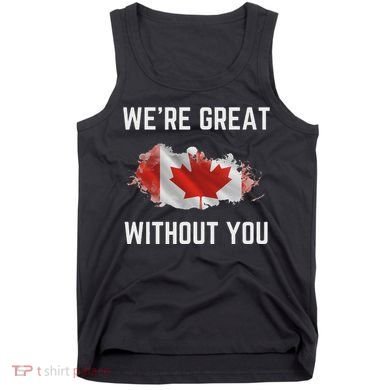 Canada 51st State Not For Sale We’Re Great Without You Tank Top