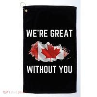 Canada 51st State Not For Sale We’Re Great Without You Golf Towel thumb 0