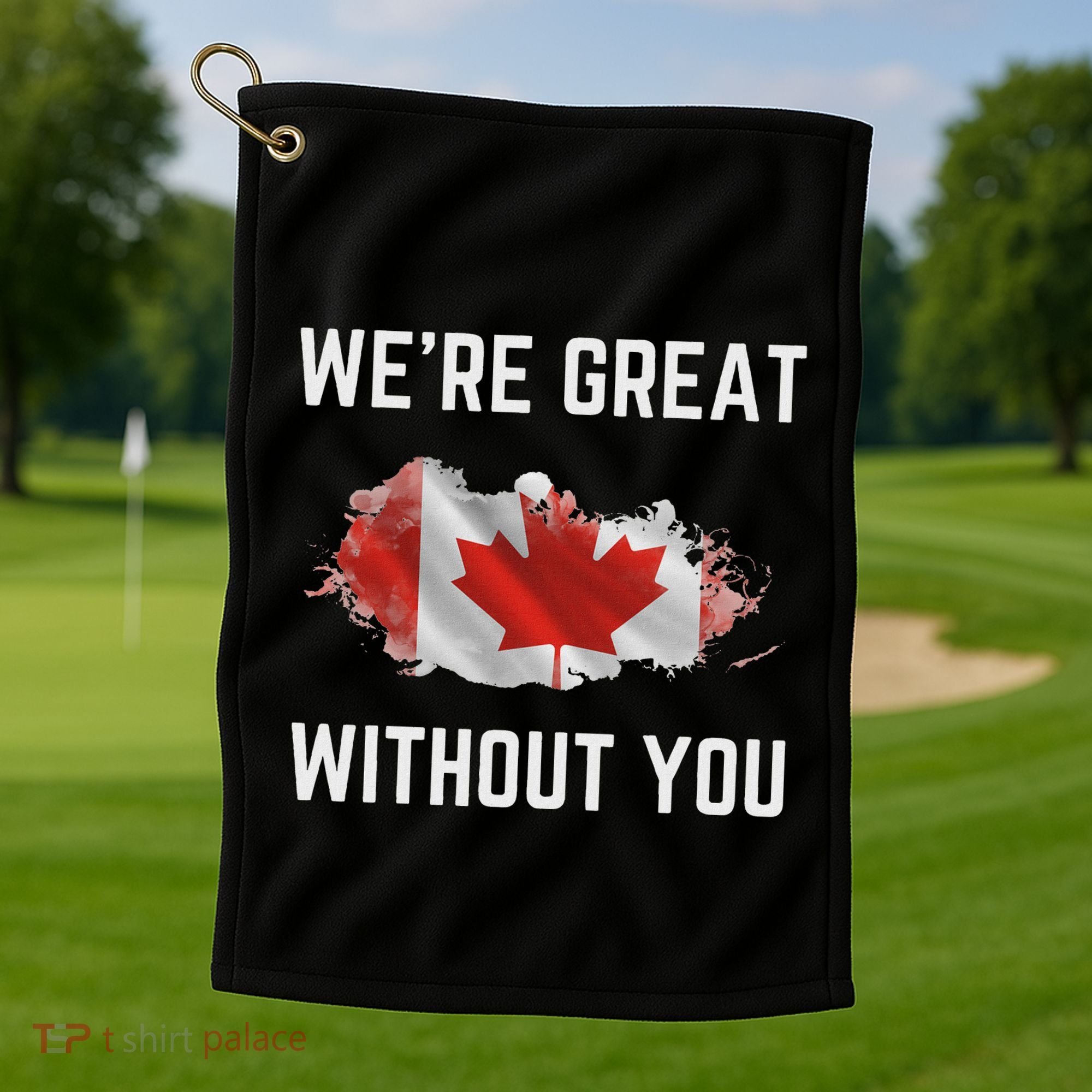 Canada 51st State Not For Sale We’Re Great Without You Golf Towel