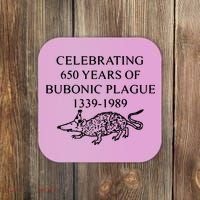 Celebrating 650 Years Of The Bubonic Plague Funny Sarcastic Coaster thumb 0