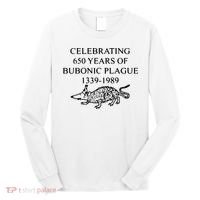 Celebrating 650 Years Of The Bubonic Plague Funny Sarcastic Long Sleeve Shirt thumb 0