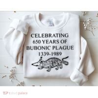 Celebrating 650 Years Of The Bubonic Plague Funny Sarcastic Sweatshirt thumb 2