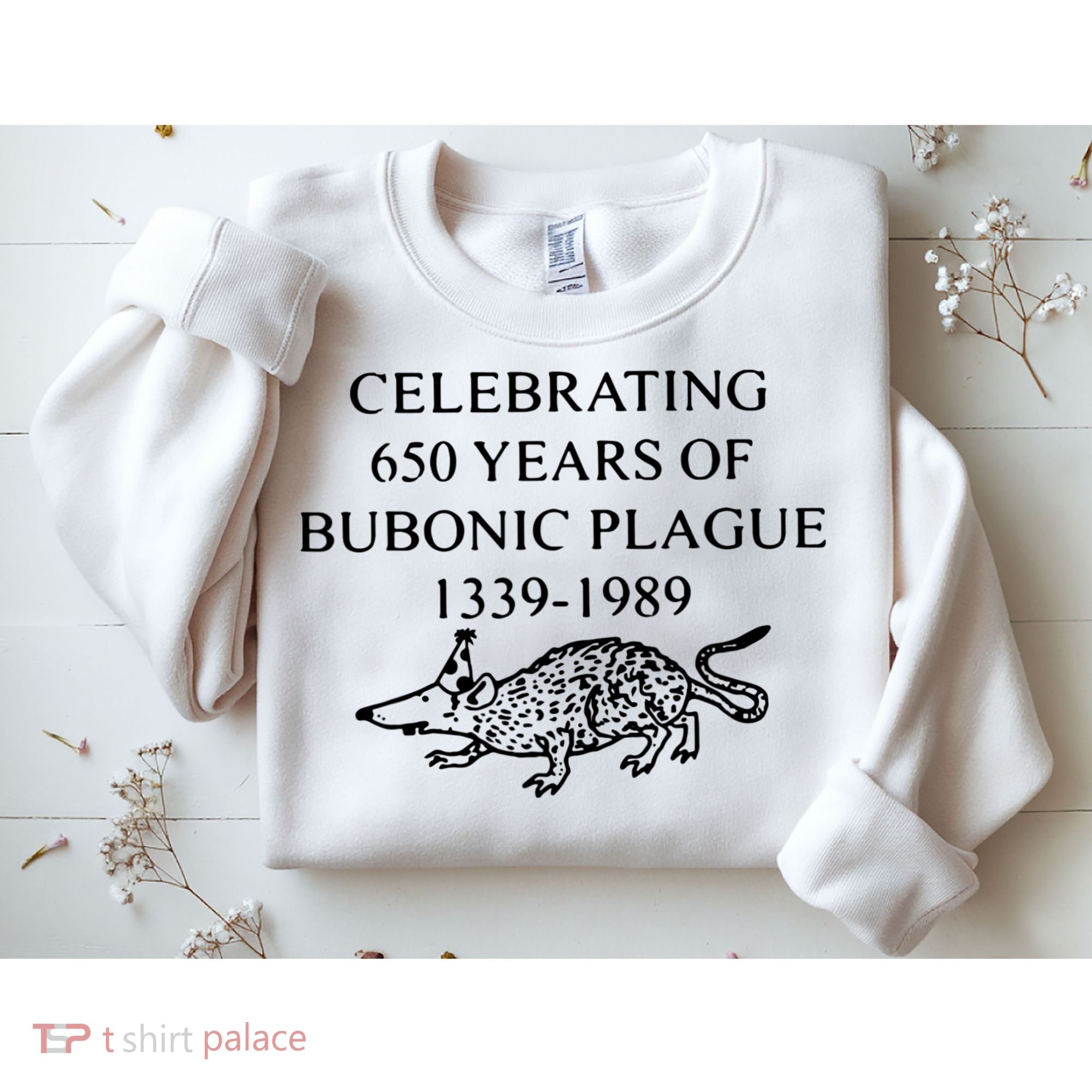 Celebrating 650 Years Of The Bubonic Plague Funny Sarcastic Sweatshirt