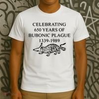 Celebrating 650 Years Of The Bubonic Plague Funny Sarcastic T-Shirt thumb 3