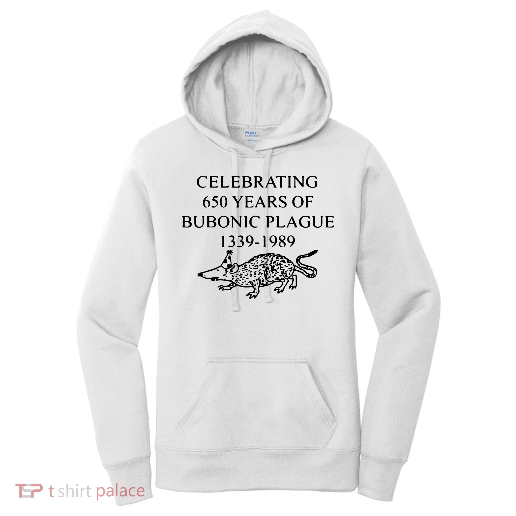 Celebrating 650 Years Of The Bubonic Plague Funny Sarcastic Women's Hoodie