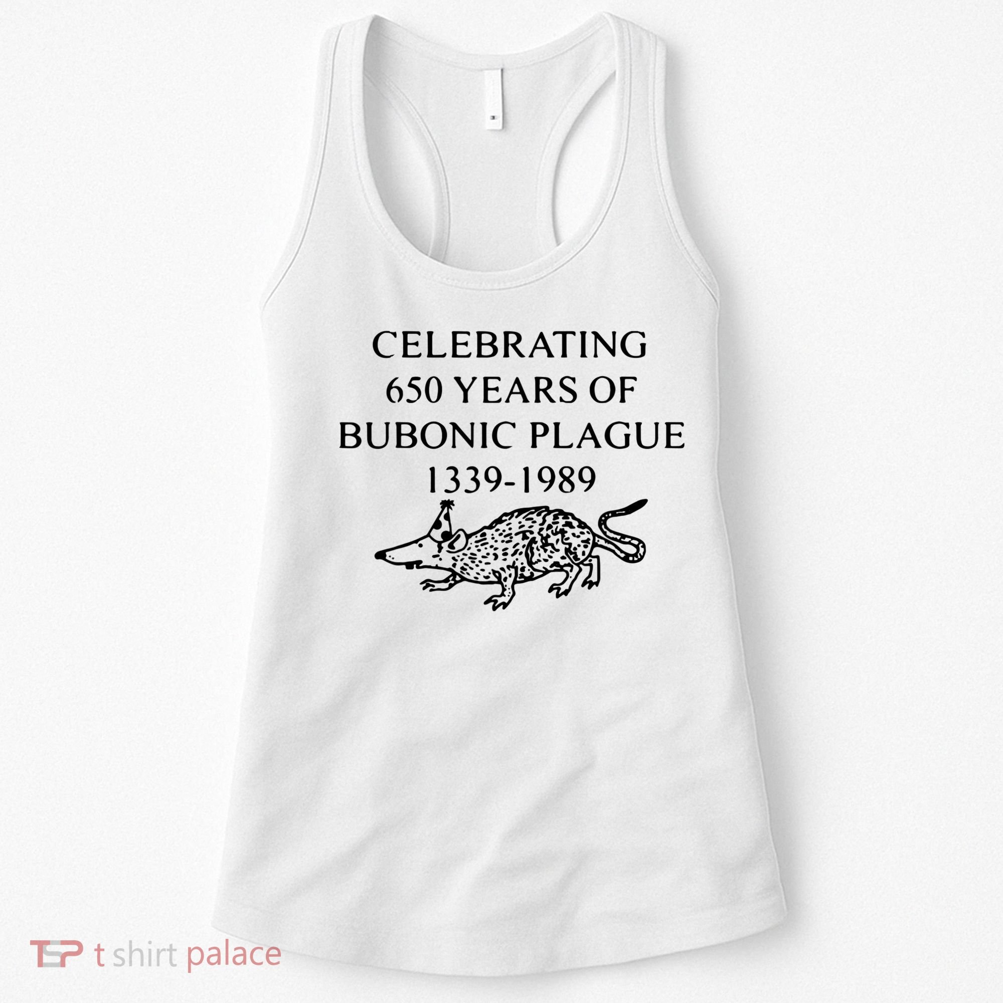 Celebrating 650 Years Of The Bubonic Plague Funny Sarcastic Women's Tank Top