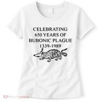 Celebrating 650 Years Of The Bubonic Plague Funny Sarcastic Women's T-Shirt thumb 0