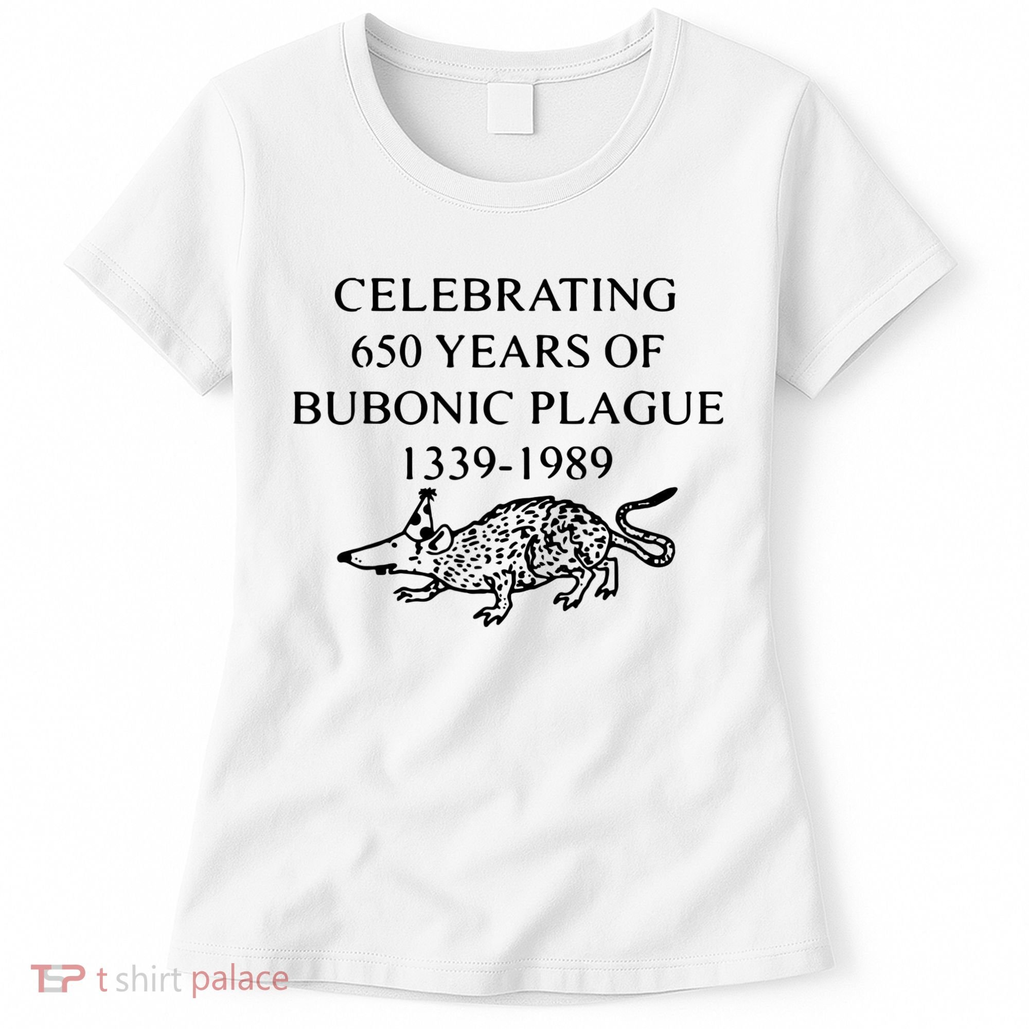 Celebrating 650 Years Of The Bubonic Plague Funny Sarcastic Women's T-Shirt