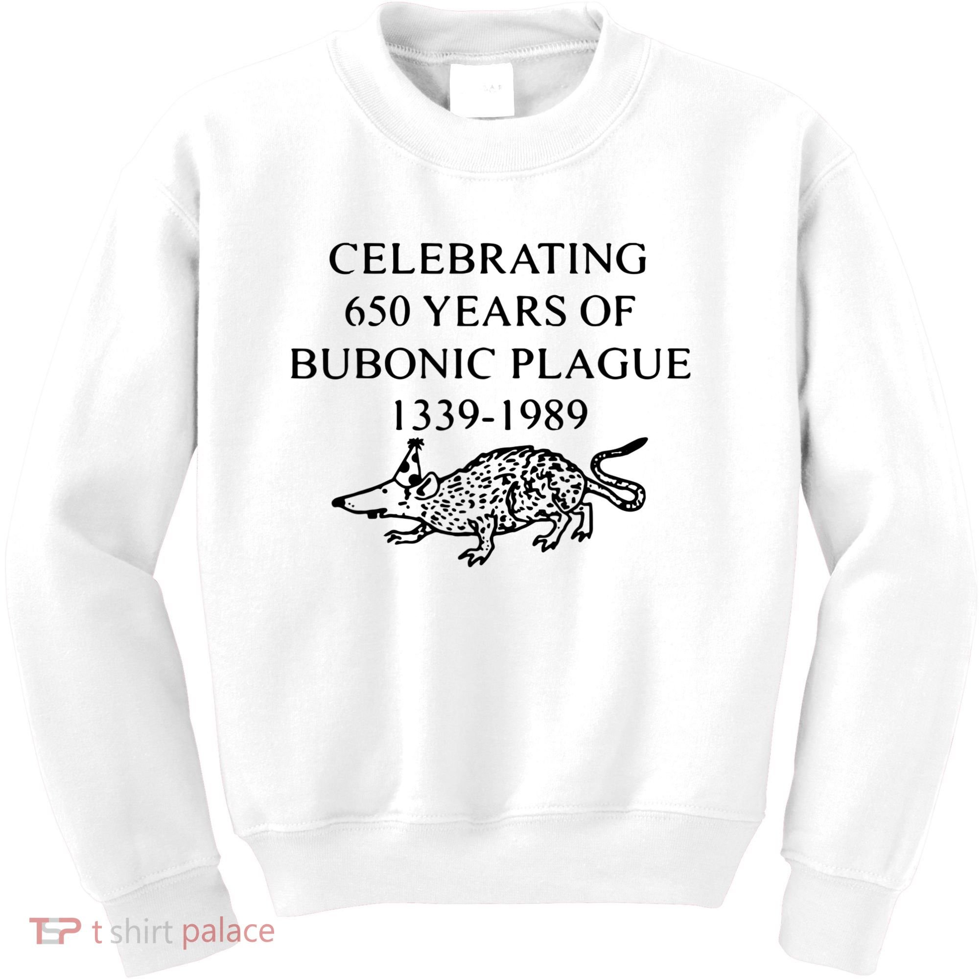 Celebrating 650 Years Of The Bubonic Plague Funny Sarcastic Kids Sweatshirt