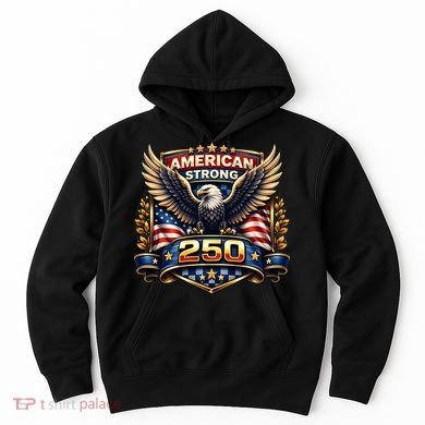 Celebrate America 250th Birthday American Strong 250 Eagle Emblem Hoodie
