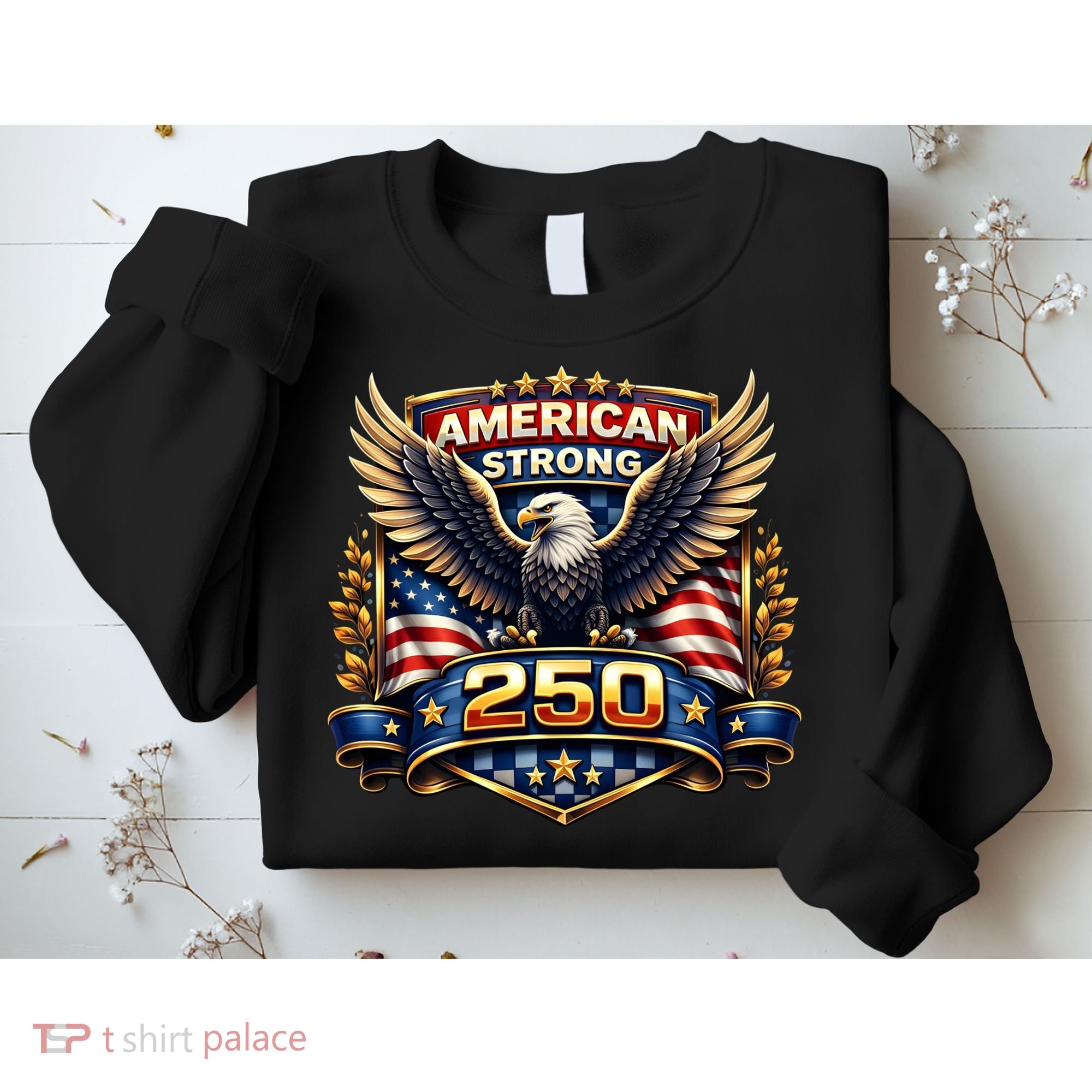 Celebrate America 250th Birthday American Strong 250 Eagle Emblem Sweatshirt
