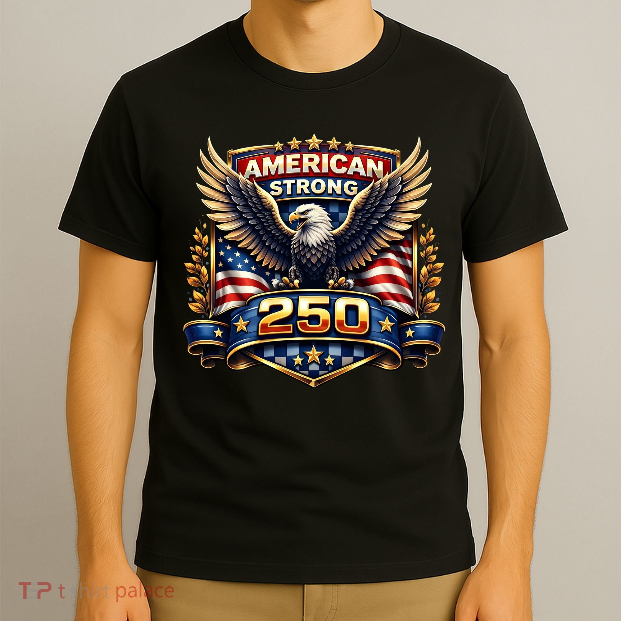 Celebrate America 250th Birthday American Strong 250 Eagle Emblem T-Shirt