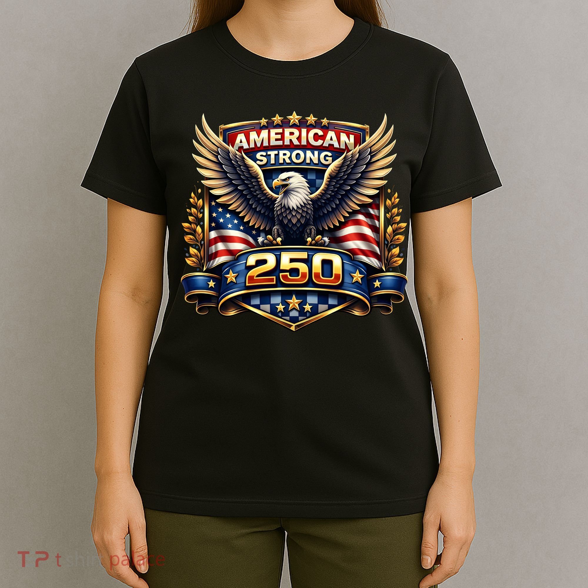 Celebrate America 250th Birthday American Strong 250 Eagle Emblem T-Shirt