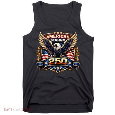 Celebrate America 250th Birthday American Strong 250 Eagle Emblem Tank Top