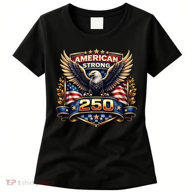 Celebrate America 250th Birthday American Strong 250 Eagle Emblem Women's T-Shirt