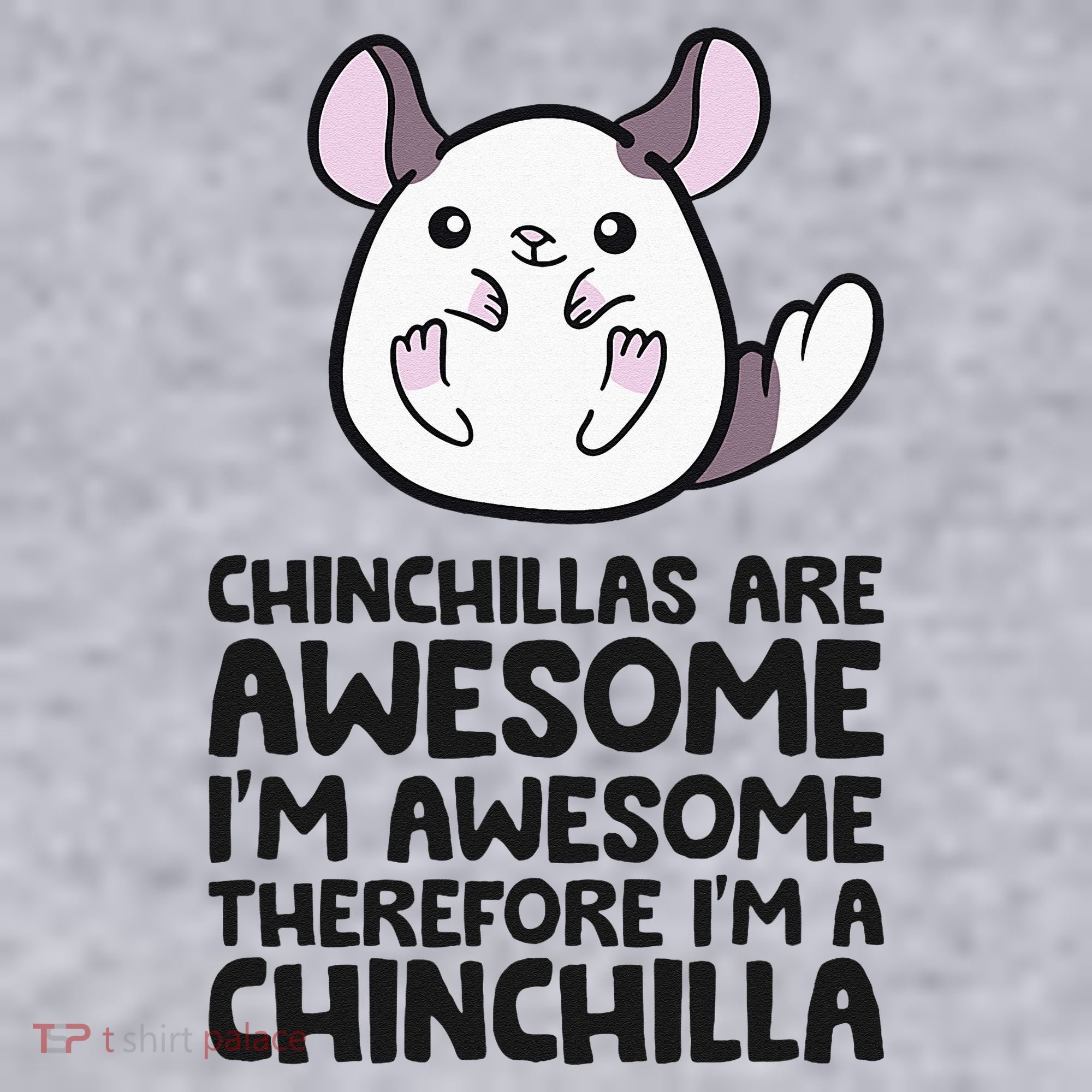 Chinchillas Are Awesome Therefore Im A Chinchilla Women's Sweatshirt