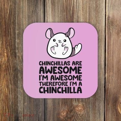 Chinchillas Are Awesome Therefore Im A Chinchilla Coaster