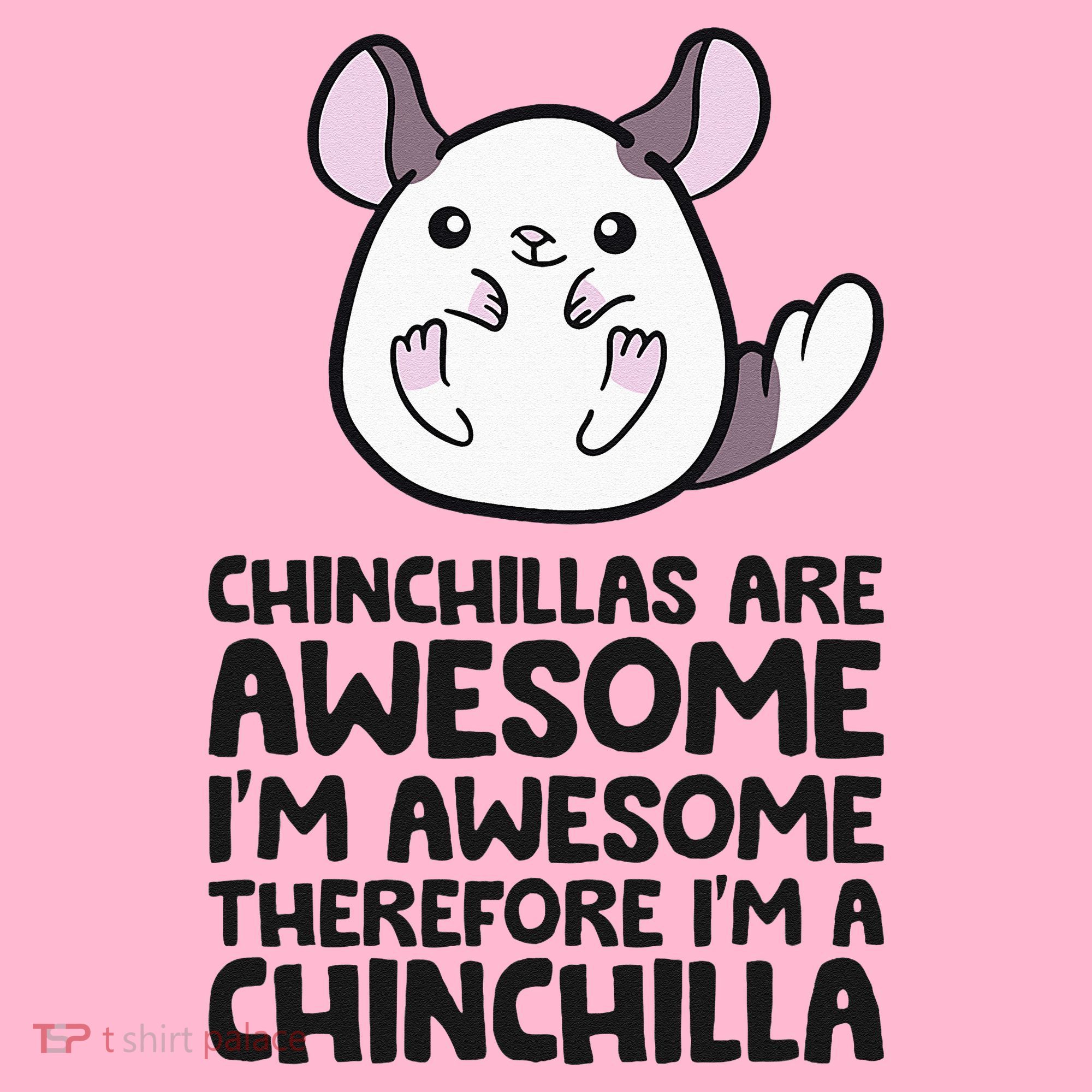 Chinchillas Are Awesome Therefore Im A Chinchilla Coaster
