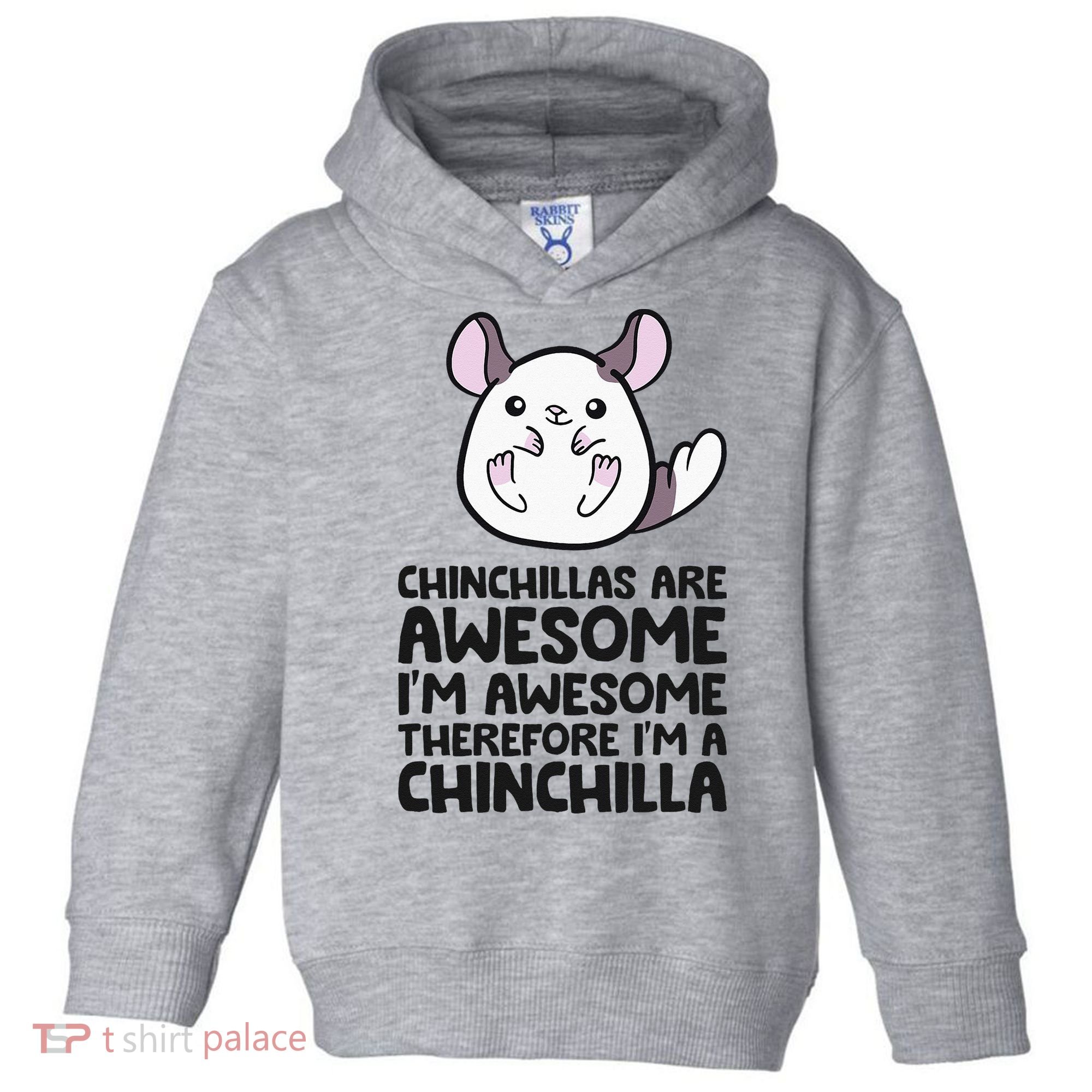 Chinchillas Are Awesome Therefore Im A Chinchilla Toddler Hoodie