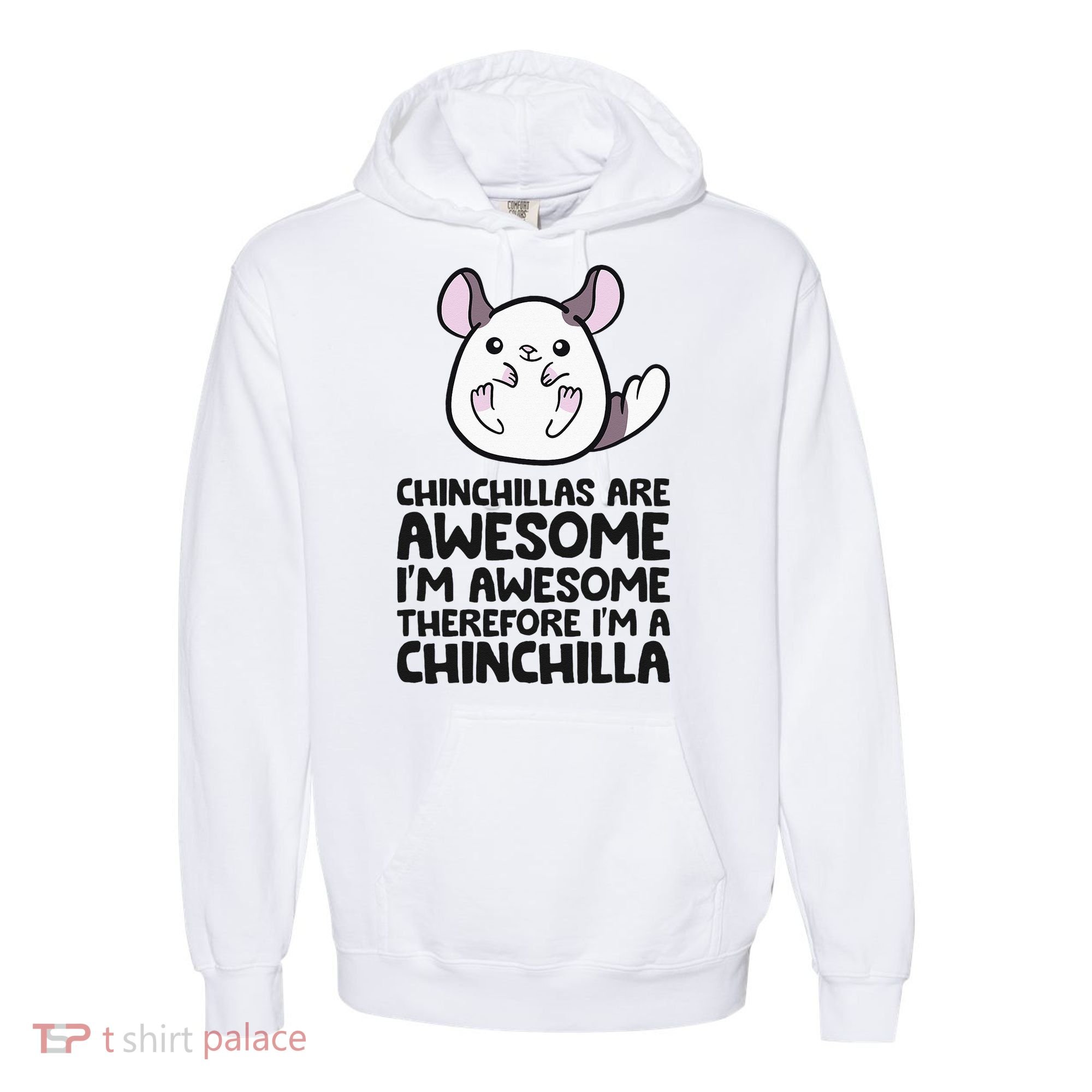Chinchillas Are Awesome Therefore Im A Chinchilla Comfort Colors Garment-Dyed Hooded Sweatshirt