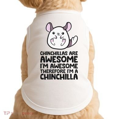 Chinchillas Are Awesome Therefore Im A Chinchilla Doggie Tank