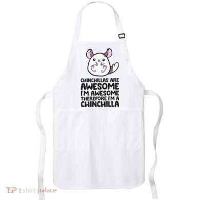 Chinchillas Are Awesome Therefore Im A Chinchilla Apron