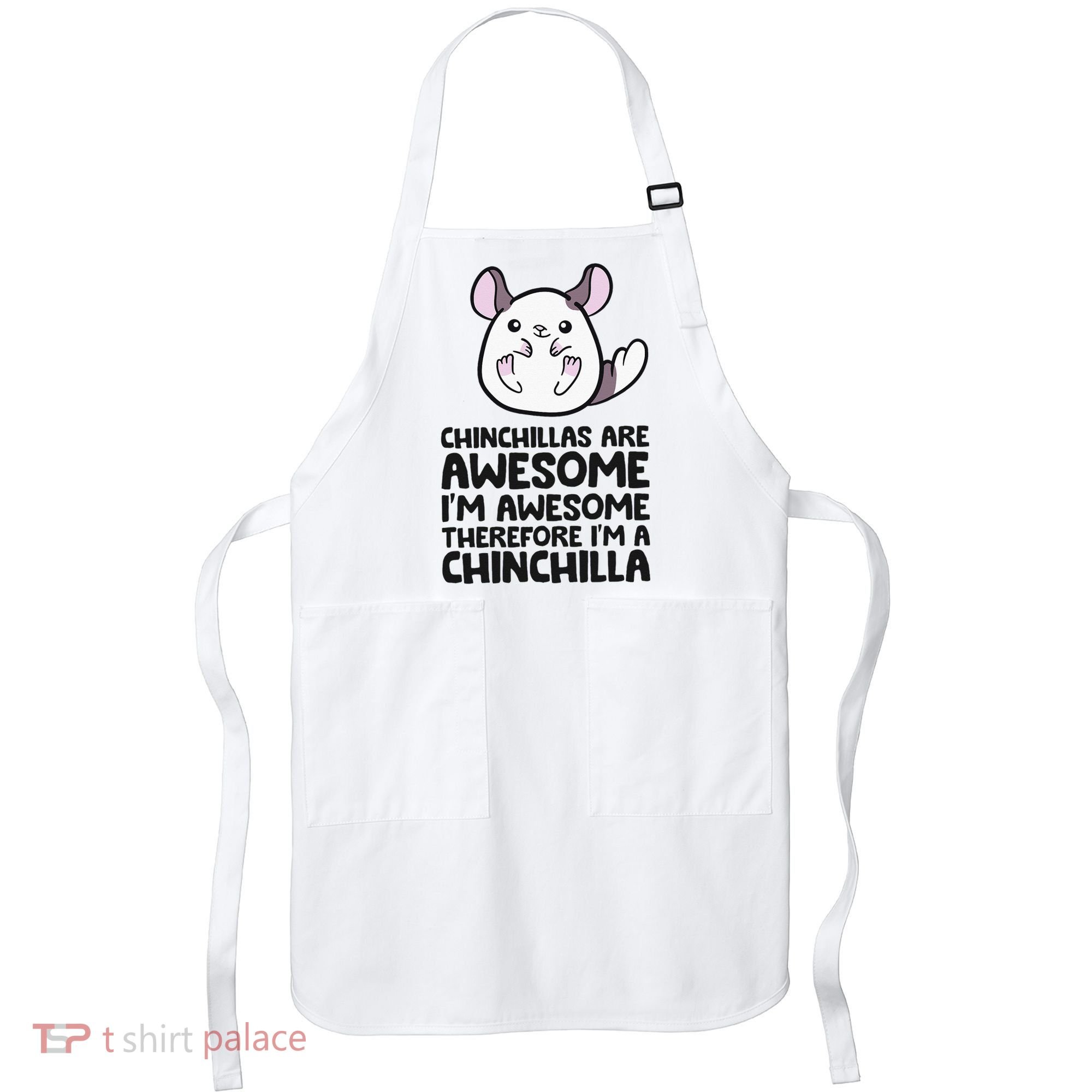 Chinchillas Are Awesome Therefore Im A Chinchilla Apron